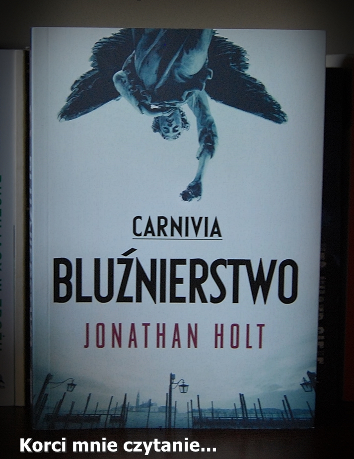 Jonathan Holt "Carnivia. Bluźnierstwo"