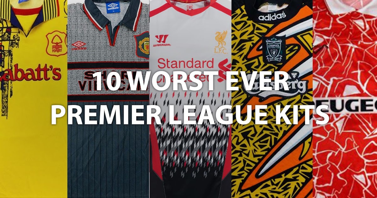 10 Worst Ever Premier League Football Kits - Footy Headlines