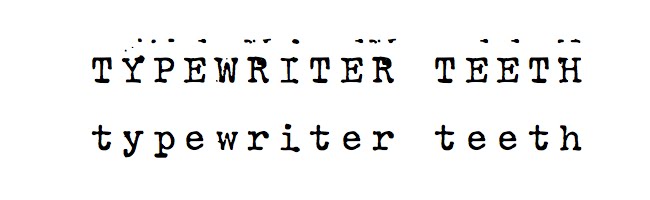 Typewriter Teeth.