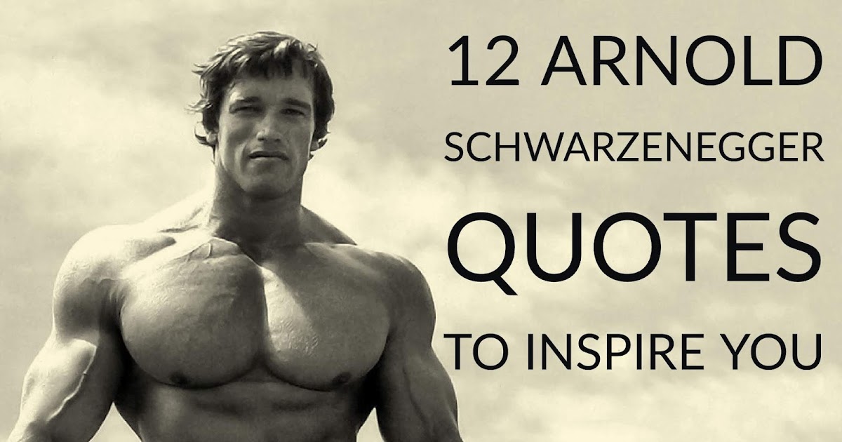 12 Arnold Schwarzenegger Quotes To Inspire You