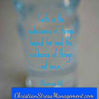 Faith is the substance of things hoped for and the evidence of things not seen Hebrews 11:1