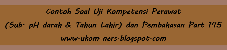 Contoh Soal Uji Kompetensi Perawat (Sub. pH darah &amp; Tahun