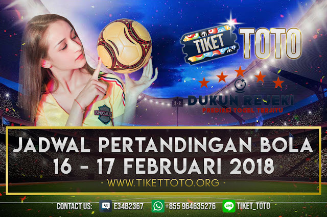 JADWAL PERTANDINGAN BOLA 16 – 17 FEBRUARI 2019