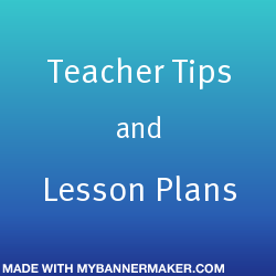 Teacher Tips and Lesson Plans