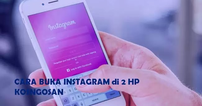 Cara Membuka 1 Akun Instagram Dalam 2 Hp Berbeda Kosngosan