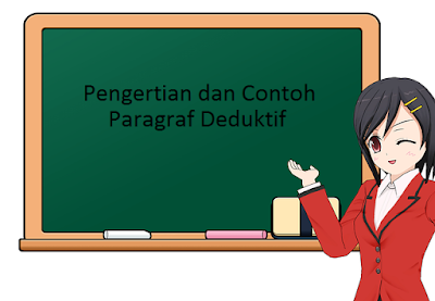 Pengertian dan Contoh Paragraf Deduktif Pengertian dan Contoh Paragraf Deduktif