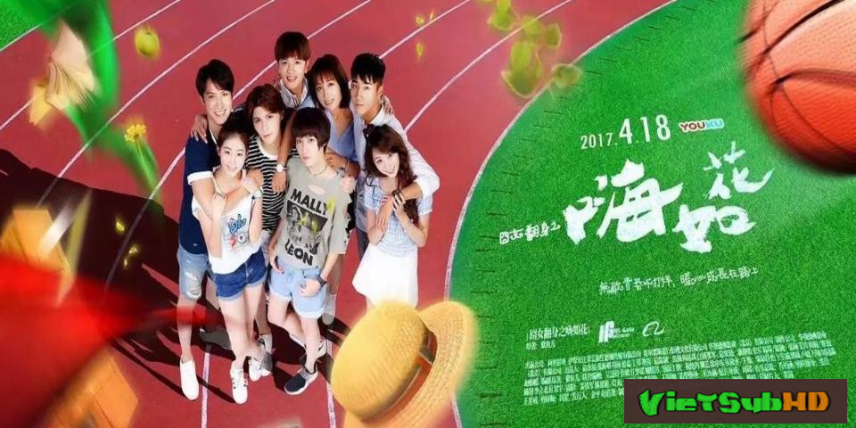 Phim Chào Em, Như Hoa Hoàn Tất (35/35) VietSub HD | Hi, Ruhua 2017