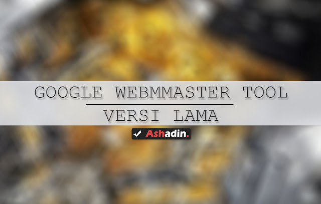 Akses Google Webmaster Tool lama