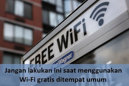 Jangan lakukan ini saat menggunakan Wi-Fi gratis ditempat umum