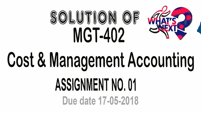 MGT- 402 Assignment No 1 Solution Spring 2018 Due Date 17-05-2018