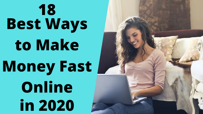 18 Best Ways to Make Money Fast Online in 2020