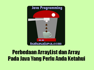 Perbedaan ArrayList dan Array Pada Java Yang Perlu Anda Ketahui