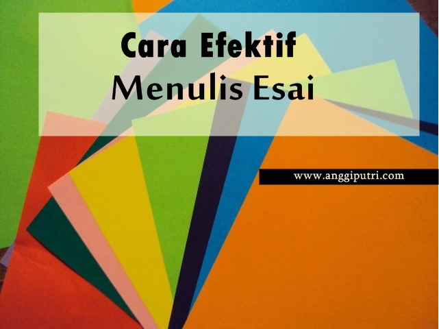 Cara Efektif Menulis Esai Anggi Putri