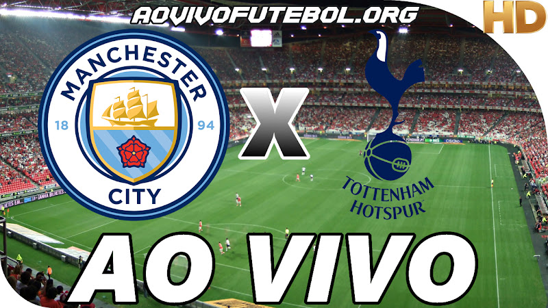 Manchester City x Tottenham Ao Vivo HD TV - Ao Vivo Futebol