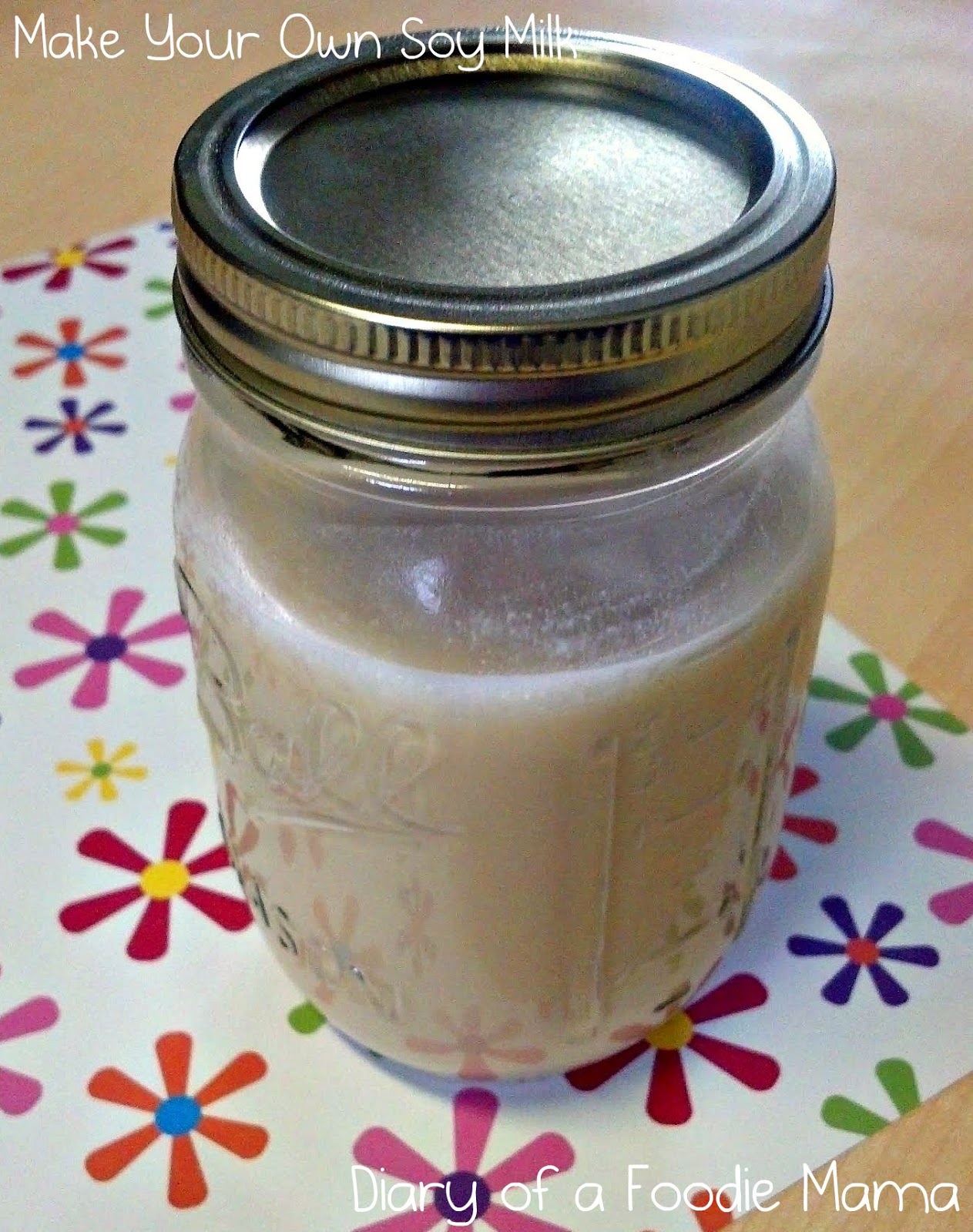 Diary of a Foodie Mama Make Your Own Soy Milk