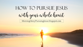 Morning Glory Girl Pursuing Jesus with Your Whole Heart
