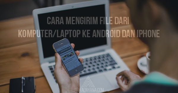 4 Cara Mengirim File Dari Laptop ke HP Android dan iPhone