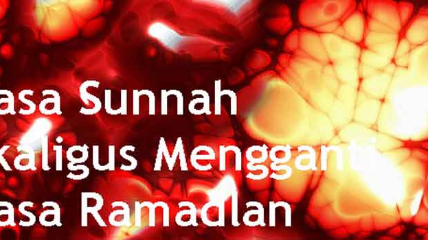 Puasa Sunnah Sekaligus Mengganti Puasa Ramadlan Puasa Sunnah Sekaligus Mengganti Puasa Ramadlan