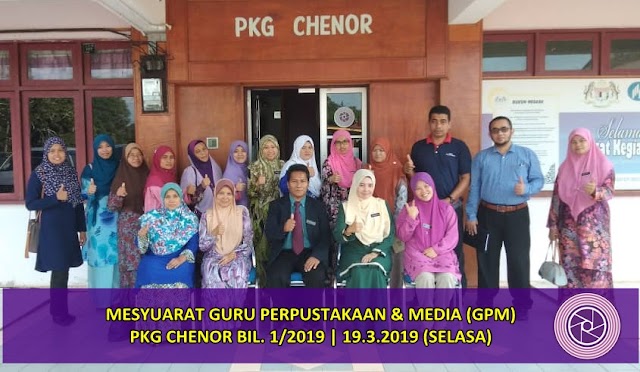 MESYUARAT GURU PERPUSTAKAAN & MEDIA (GPM) PKG CHENOR BIL. 1/2019 | 19.3.2019 ( SELASA)