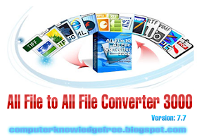 Computer Knowledge Free: All File To All File Converter 3000 Version:7. ...
