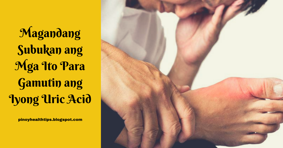 Magandang Subukan ang Mga Ito Para Gamutin ang Iyong Uric Acid