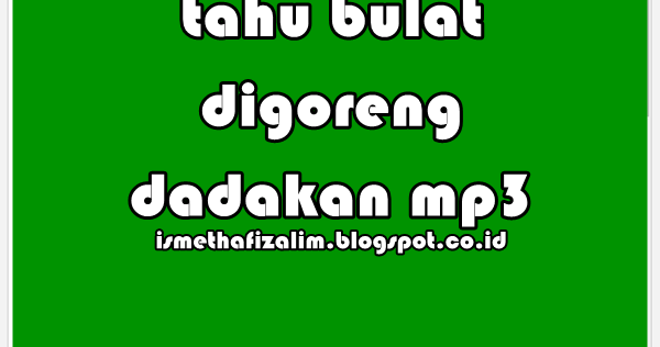 Tahu Bulat Digoreng Dadakan Mp3 Jika Maka