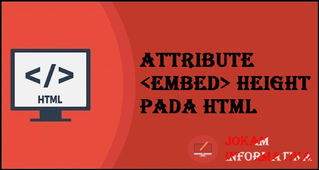 Tagging <embed> Height Attribute Pada Bahasa Pemrograman HTML - JOKAM INFORMATIKA Tagging <embed> Height Attribute Pada Bahasa Pemrograman HTML - JOKAM INFORMATIKA