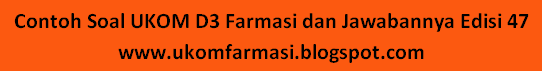 Contoh Soal UKOM D3 Farmasi dan Jawabannya Edisi 47 UKOM