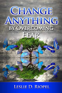 Change Anything by Overcoming Fear (Creating Your Own Reality) (Volume 2)