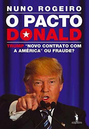 O Pacto Donald – Trump Novo Contrato com a América» ou Fraude - Nuno Rogeiro