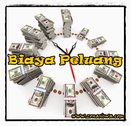 Biaya Peluang (Opportunity Cost) | www.zonasiswa.com