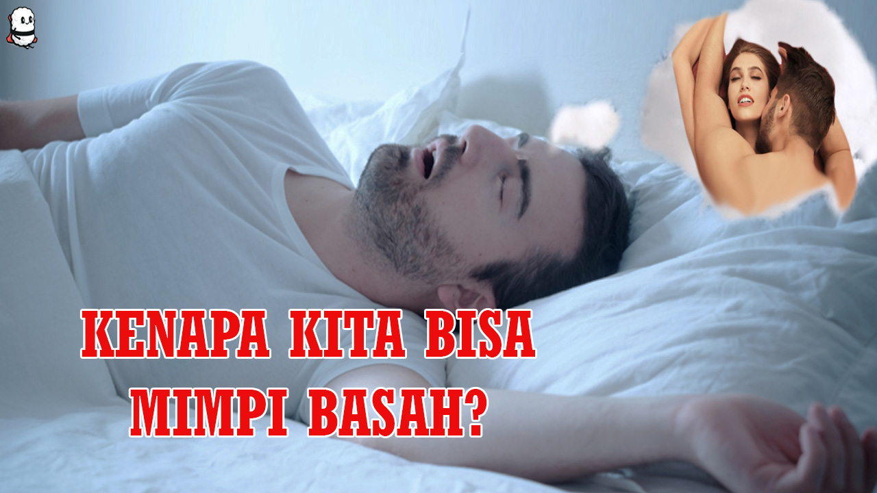 Kenapa kamu bisa mimpi basah? inilah jawabannya
