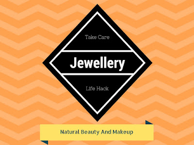 Take Care: Jewellery How to maintain precious jewellery at home? Cleaning and caring tips on Natural Beauty And Makeup Blog