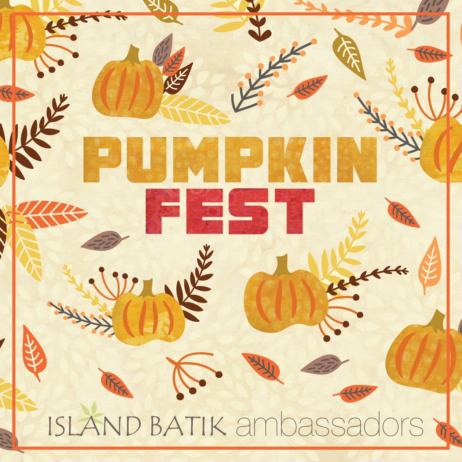 Pumpkinfest with Island Batik! 