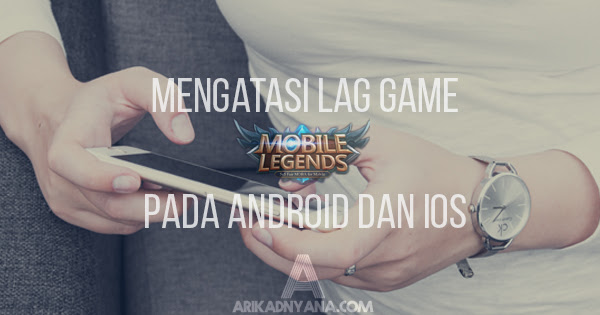 5 Cara Mengatasi Lag Mobile Legends Pada Android dan iOS