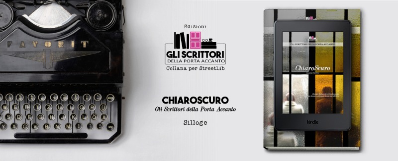 "ChiaroScuro", silloge poetica de Gli scrittori della porta accanto "ChiaroScuro", silloge poetica de Gli scrittori della porta accanto