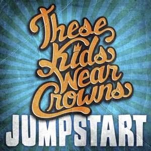 These Kids Wear Crowns - Jumpstart Lyrics | Letras | Lirik | Tekst | Text | Testo | Paroles - Source: mp3junkyard.blogspot.com