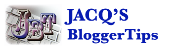 Jacq's Blogger Tips