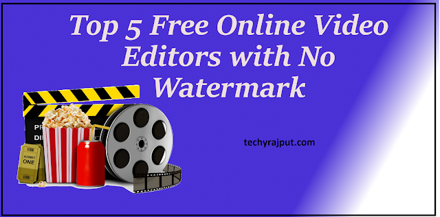 Top 5 Free online Video Editors with no watermark
