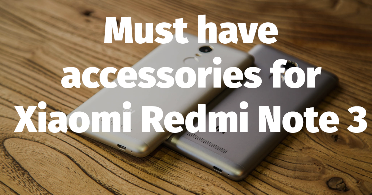 Must Have Accessories for Xiaomi Redmi Note 3 Virtual Lexicon Blog
