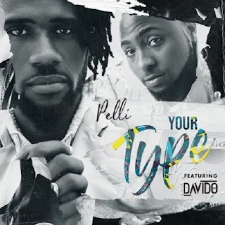 Pelli – Your Type (feat. Davido)