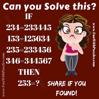 IF  234=233445  153=125634  235=233456  346=344567  THEN  253=?.  Can you solve this Math Logic Puzzle?