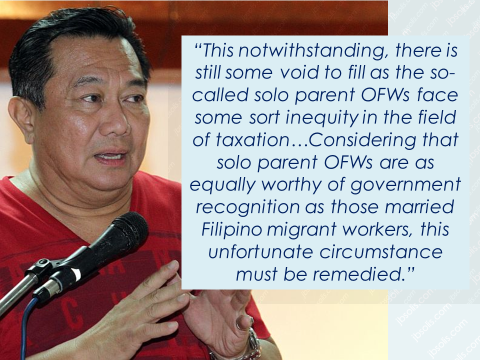 A bill seeks to grant travel  tax exemptions to dependents of married or solo parent Overseas Filipino Workers (OFWs) has been approved  in a House committee on Overseas Workers affairs chaired by Rep. Jesulito Manalo (Party-list, ANGKLA)   House Bill 6138 seeking to grant travel tax exemption to dependents of married or solo parent overseas Filipino workers (OFWs).   The House committee on overseas workers affairs chaired by Rep. Jesulito Manalo (Party-list, ANGKLA) has approved House Bill 6138 seeking to grant travel tax exemption to dependents of married or solo parent overseas Filipino workers (OFWs).  The bill seeks to amend Sections 3 and 35 of the Republic Act (RA) No. 8042, otherwise known as the “Migrant Workers and Overseas Filipinos Act of 1995”, as amended by RA No. 10022.  House Speaker Pantaleon Alvarez (1st District, Davao del Norte), principal author of the bill, said the contribution of OFWs to the country’s revenue-raising effort and economic standing, in general, is undeniably significant, with their total yearly remittances amounting to billions of pesos.  “As they have always been acknowledged, the OFWs are Philippine society’s modern-day heroes,” Alvarez said.  He said the government has as much as possible conferred upon these OFWs privileges and protection in various matters.  “This notwithstanding, there is still some void to fill as the so-called solo parent OFWs face some sort inequity in the field of taxation,” Alvarez said.  He explained that children of these single parent modern-day heroes are currently denied exemptions from travel tax, an incentive to which kids of their married counterparts are entitled as provided for under RA No. 6768, as amended.  “Considering that solo parent OFWs are as equally worthy of government recognition as those married Filipino migrant workers, this unfortunate circumstance must be remedied,” Alvarez said.  He added there should be undivided and impartial recognition of the laudable and selfless hard work of all OFWs.  The bill amends Section 3 of RA No. 8042 to read as follows: “Section 3. Definitions. – For purpose of this Act:  (A) xxx; (B) ‘SOLO PARENT’ AS DEFINED UNDER SECTION 3 (A) OF REPUBLIC ACT NO. 8972, OTHERWISE KNOWN AS THE “SOLO PARENTS’ WELFARE ACT OF 2000; (C) ‘DEPENDENTS’ REFER TO THE FOLLOWING:  (1) SPOUSE AND CHILDREN OF THE MARRIED OVERSEAS FILIPINO WORKER; AND  (2) CHILDREN OF THE SOLO PARENT OVERSEAS FILIPINO WORKER. (D) xxx (E) xxx”  Likewise, the measure amends 35 of RA 8042 to read as follows:  “Sec. 35. Exemption from Travel Tax, Documentary Stamp Tax as Airport Fee. – All laws to the contrary notwithstanding, the migrant worker AND HIS OR HER DEPENDENTS shall be exempt from the payment of travel tax and airport fee upon showing of entitlement by the POEA.  The remittances of all overseas Filipino workers, upon showing of the same proof of entitlement by the overseas Filipino worker’s beneficiary or recipient, shall be exempt from the payment of documentary stamp tax.”  The bill states that within six months from the effectivity of the Act, the Secretary of Finance shall, upon the recommendation of the Commissioner of Internal Revenue, promulgate the necessary rules and regulations for its effective implementation.   The measure also calls for the further amendment of RA No. 6768, as amended, otherwise known as “An Act Instituting A Balikbayan Program.  Alvarez said RA No. 8042, as amended, otherwise known as the “Migrant Workers” and Overseas Filipino Act of 1995”,” grants travel tax exemption solely to OFWs and not to their dependents.  “This is contrary to the provisions of RA No. 6768,” the Speaker said.  Other authors of the bill are Majority Leader Rodolfo Farinas (1st District, Ilocos Norte), Reps. Dakila Carlo Cua (Lone District, Quirino), chairman of the committee on ways and means and Lucy T. Gomez (4th District, Leyte), chairperson of the committee on tourism.  The bill will be referred to the committee on ways and means for approval of tax provisions.