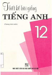 Thiết Kế Bài Giảng Tiếng Anh 12 - Trần Thị Ái Thanh