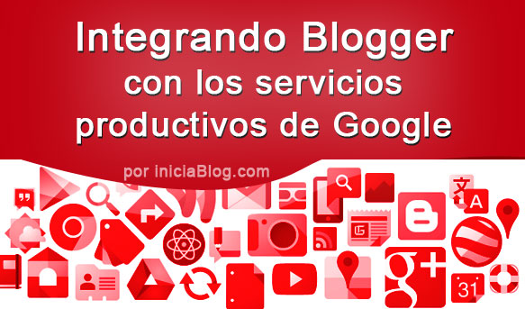 Integrando Blogger con Google Apps, Google Drive, Google Calendar, Google Docs, etc.