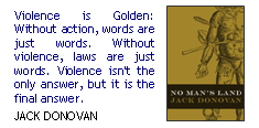 Violence is Golden: Without action, words are just words. Without violence, laws are just words. Violence isn't the only answer, but it is the final answer.