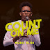 GOSPEL MUSIC: Moses Bliss - Count On Me