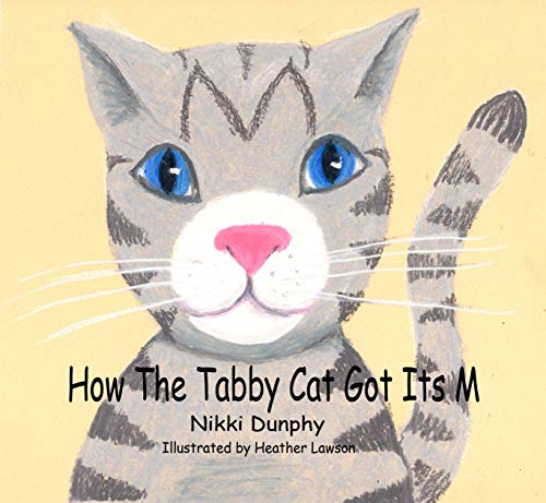 How The Tabby Cat Got Its M by  Nikki Dunphy (Author), Heather Lawson (Illustrator)
