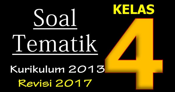 Soal Tematik Kelas 4 Dan Kunci Jawaban Revisi 2017 Lengkap