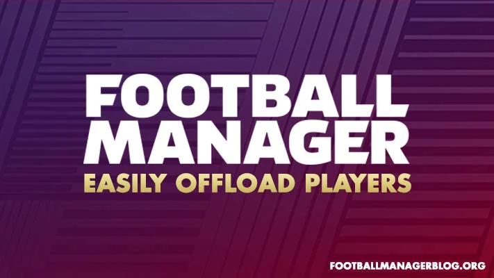 Effortlessly offload high wage players: A Football Manager Guide | FM Blog  | FM24